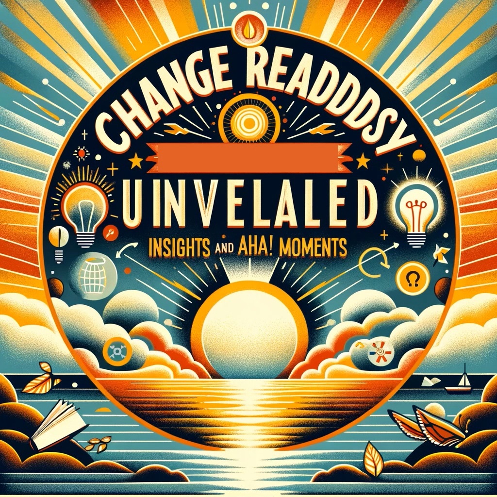 Change Readiness Unveiled_ Insights and Aha! Moments' 